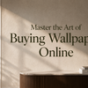 Master the Art of Buying Wallpaper Online