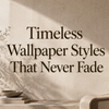 Timeless Wallpaper Styles That Never Fade