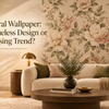 Floral Wallpaper: Timeless Design or Passing Trend?