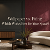 Wallpaper vs. Paint: Which Works Best for Your Space?