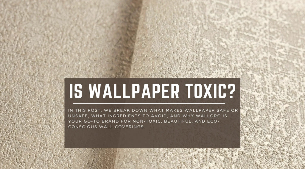 Is Wallpaper Toxic? Walloro’s Guide to Safe & Stylish Walls