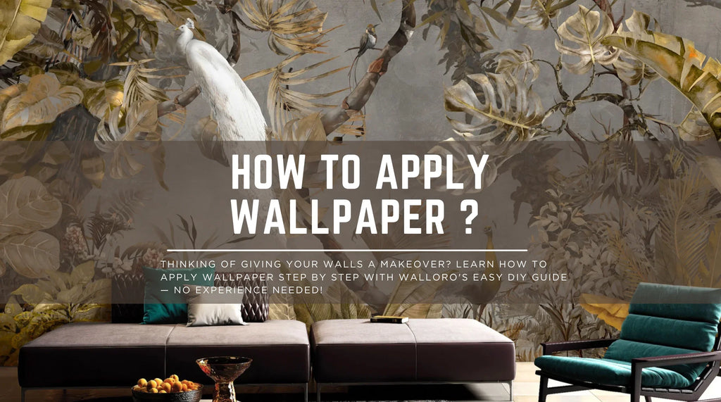 How to Apply Wallpaper ? – Walloro’s Step-by-Step Guide for a Stunning Wall Makeover
