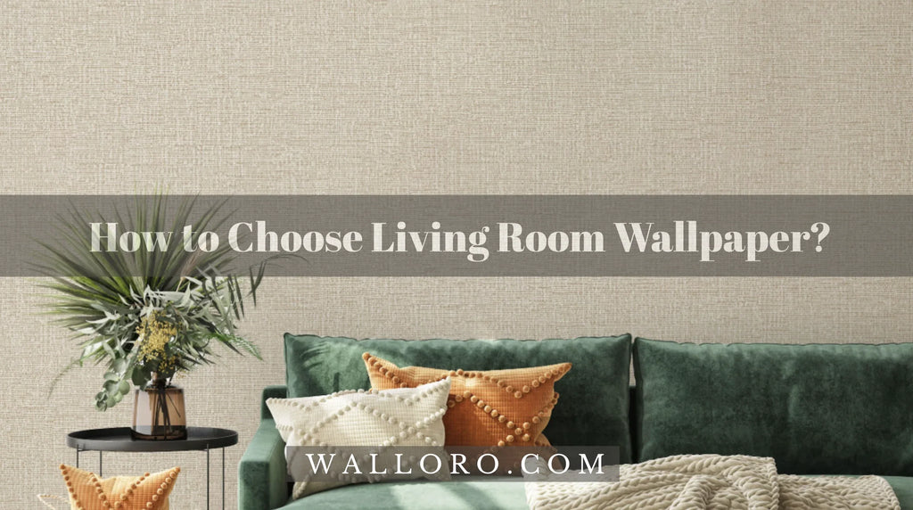 How to Choose Living Room Wallpaper? – Style Your Space with Walloro