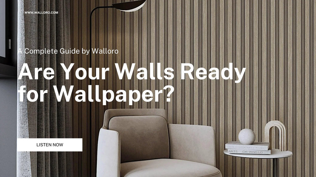 Are Your Walls Ready for Wallpaper? A Complete Guide by Walloro