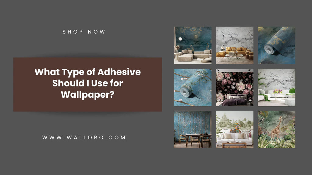 What Type of Adhesive Should I Use for Wallpaper?
