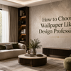 How to Choose Wallpaper Like a Design Professional