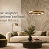 How Wallpaper Transforms Your Room's Design Balance