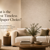 What Is the Safest Timeless Wallpaper Choice?