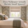 Does Wallpaper Actually Shrink Small Spaces?
