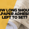 How Long Should Wallpaper Adhesive Be Left to Set? – Walloro Expert Guide