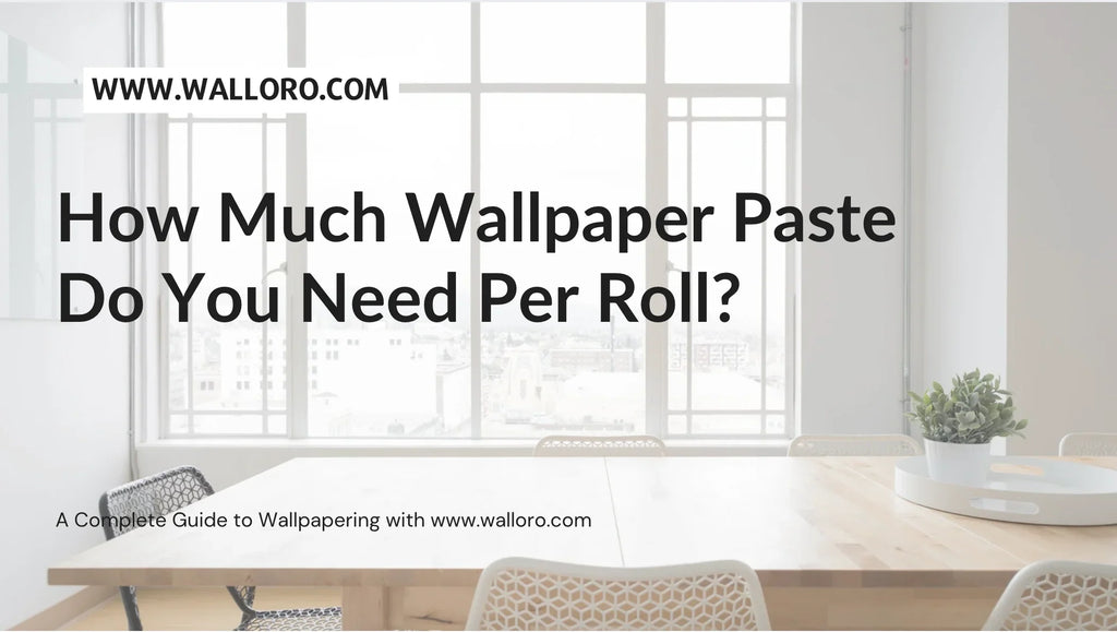 How Much Wallpaper Paste Do You Need Per Roll?