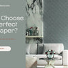 How to Choose the Perfect Wallpaper? - A Comprehensive Guide by Walloro