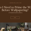 Do I Need to Prime the Wall Before Wallpapering? A Complete Guide by Walloro