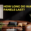 How Long Do Wall Panels Last? A Complete Guide by Walloro