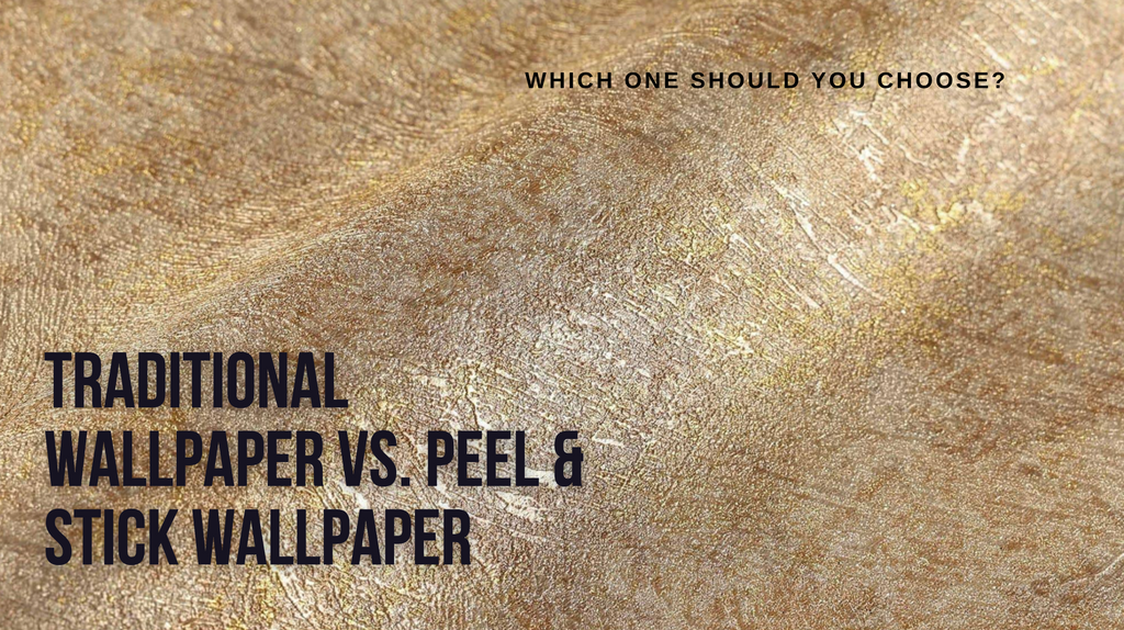 Traditional Wallpaper vs. Peel &amp; Stick Wallpaper: Which One Should You Choose?