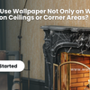 Can You Use Wallpaper Not Only on Walls but Also on Ceilings or Corner Areas?