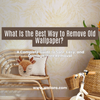 What Is the Best Way to Remove Old Wallpaper? A Complete Guide to Safe, Easy, and Damage-Free Removal