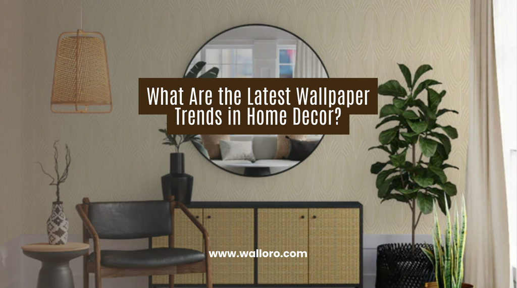 What Are the Latest Wallpaper Trends in Home Decor?
