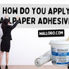 How do you apply wallpaper adhesive?